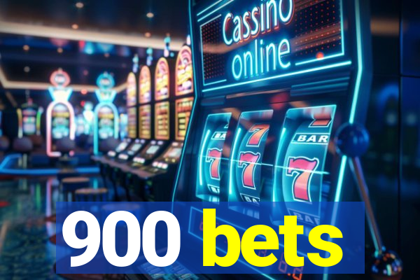 900 bets