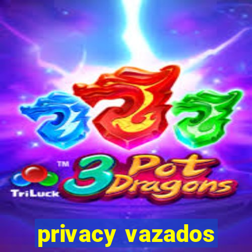 privacy vazados