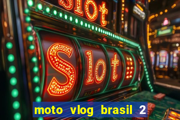 moto vlog brasil 2 dinheiro infinito