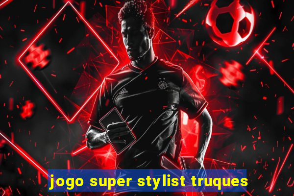 jogo super stylist truques