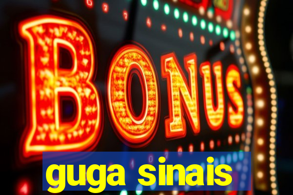 guga sinais