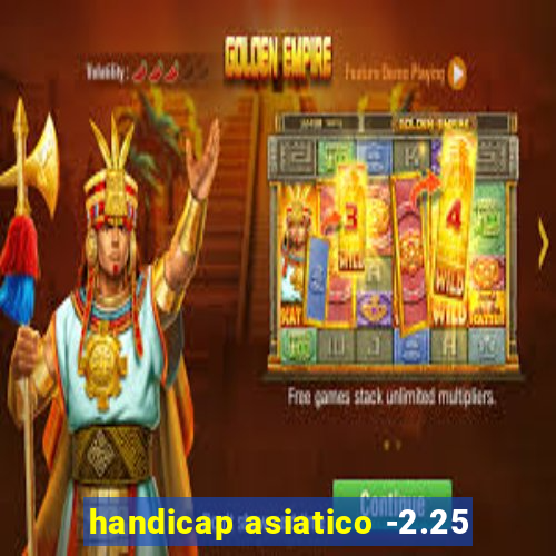 handicap asiatico -2.25