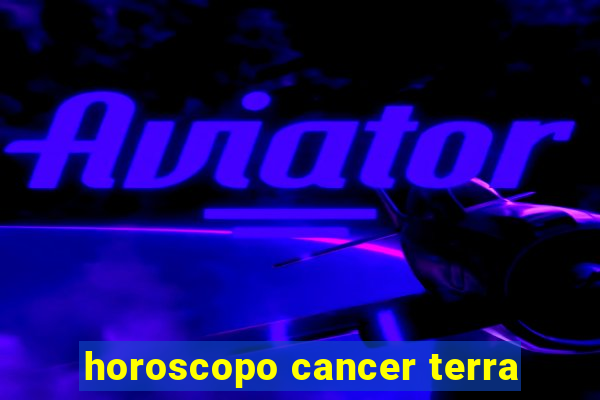 horoscopo cancer terra