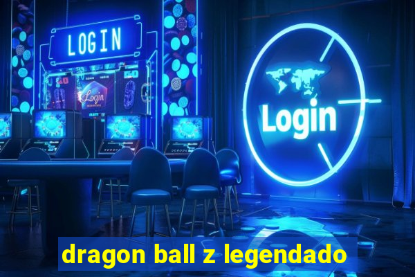 dragon ball z legendado