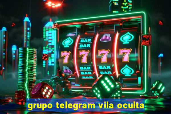 grupo telegram vila oculta