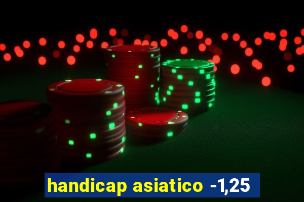 handicap asiatico -1,25