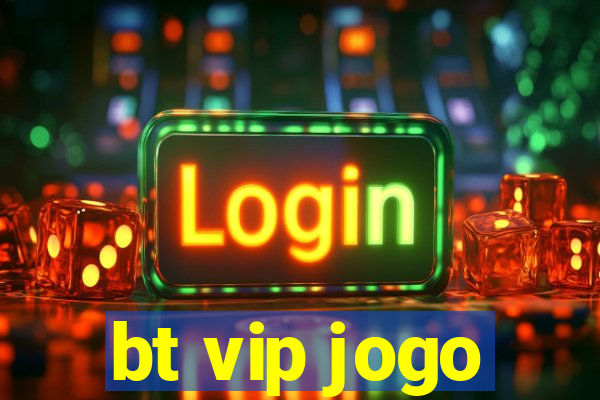 bt vip jogo