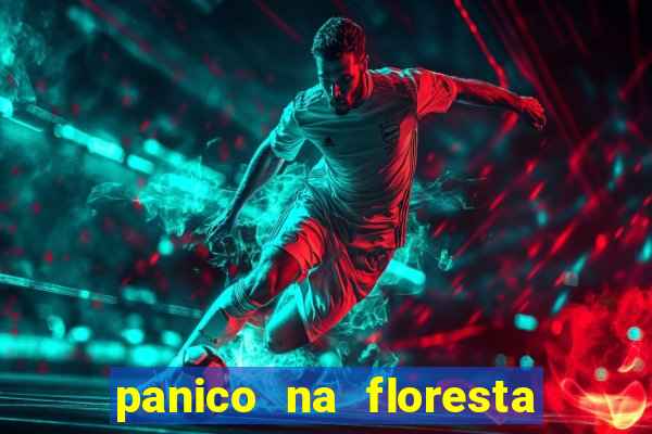 panico na floresta 2 filme completo dublado mega filmes