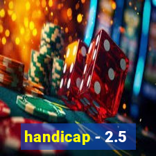 handicap - 2.5