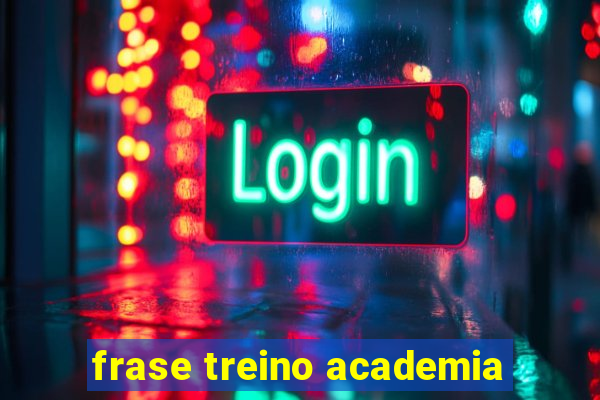 frase treino academia