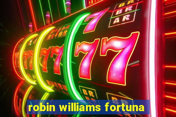 robin williams fortuna