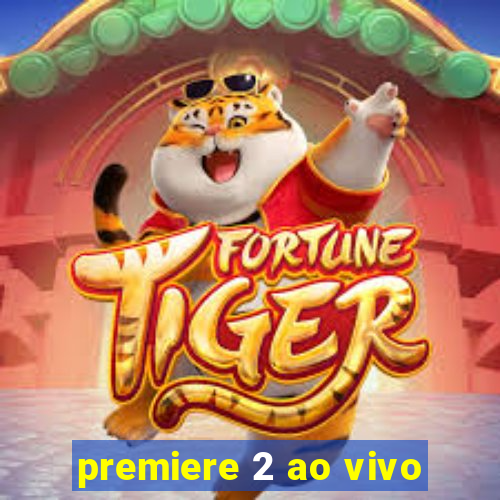 premiere 2 ao vivo