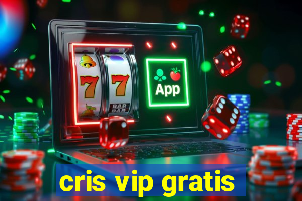 cris vip gratis