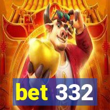 bet 332