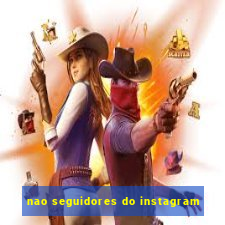 nao seguidores do instagram