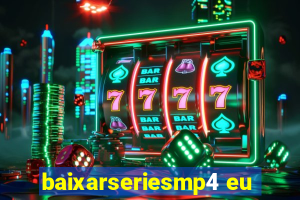 baixarseriesmp4 eu