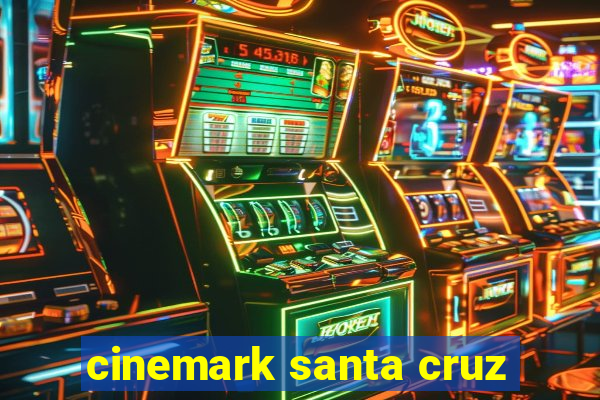 cinemark santa cruz