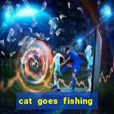 cat goes fishing free download