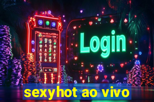 sexyhot ao vivo