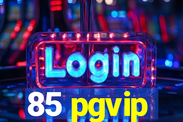 85 pgvip