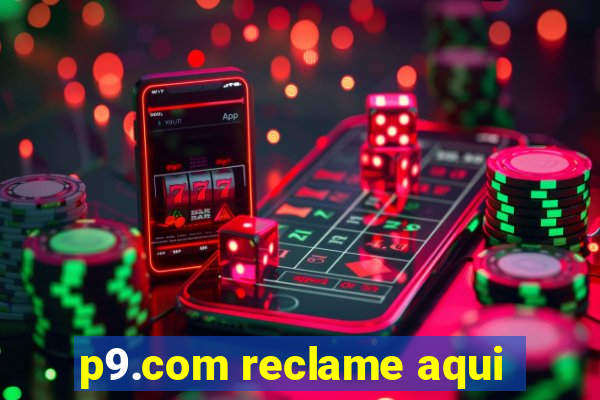 p9.com reclame aqui