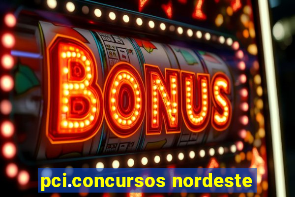 pci.concursos nordeste