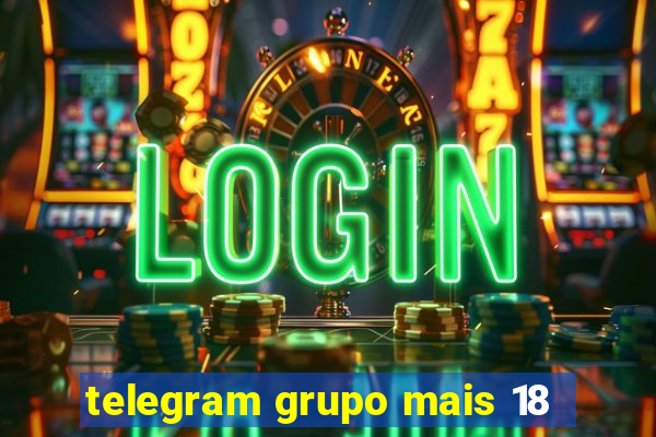 telegram grupo mais 18