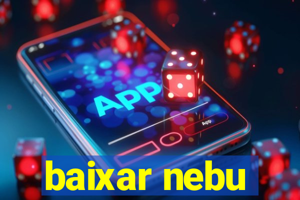 baixar nebu