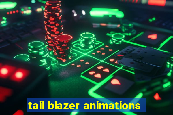 tail blazer animations