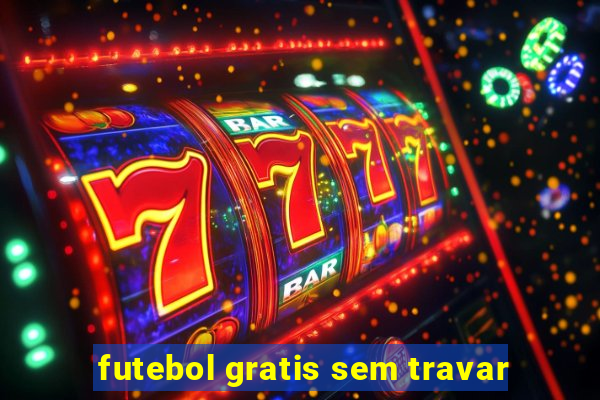 futebol gratis sem travar