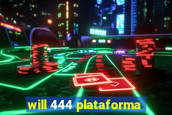 will 444 plataforma