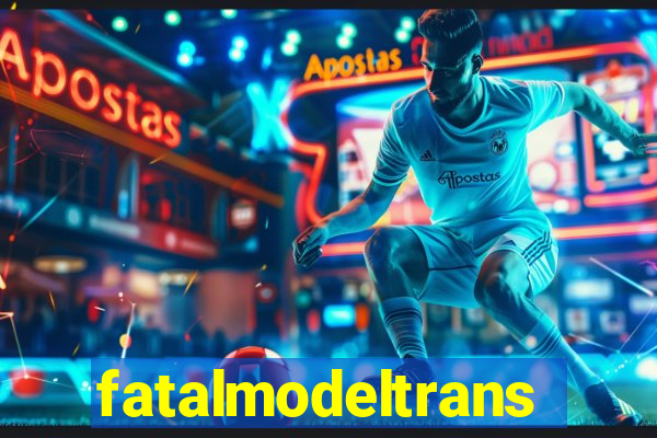 fatalmodeltrans