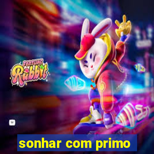 sonhar com primo