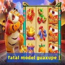 fatal model guaxupe