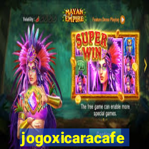 jogoxicaracafe