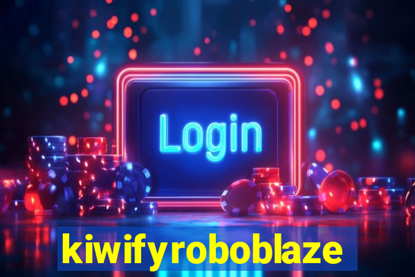 kiwifyroboblaze