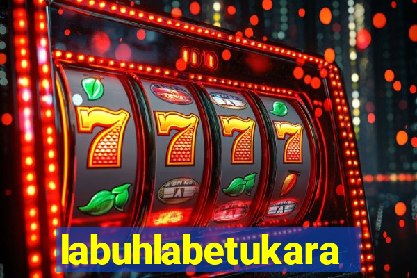 labuhlabetukara