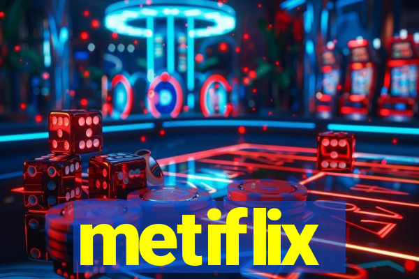 metiflix