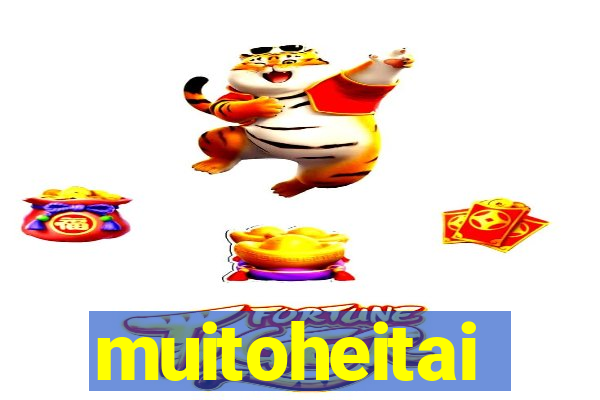 muitoheitai