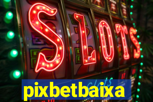 pixbetbaixa