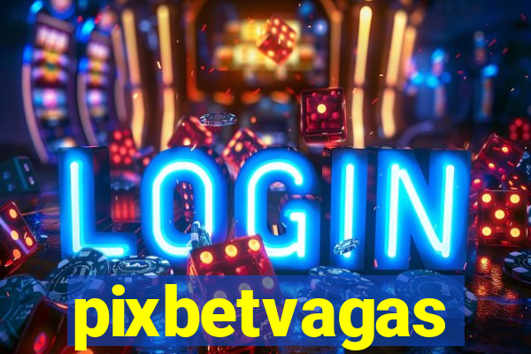 pixbetvagas