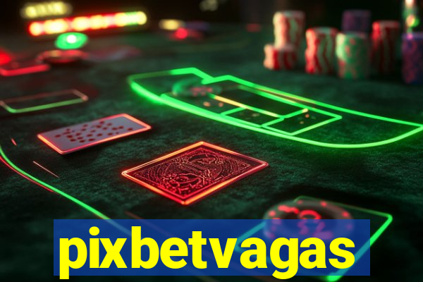 pixbetvagas