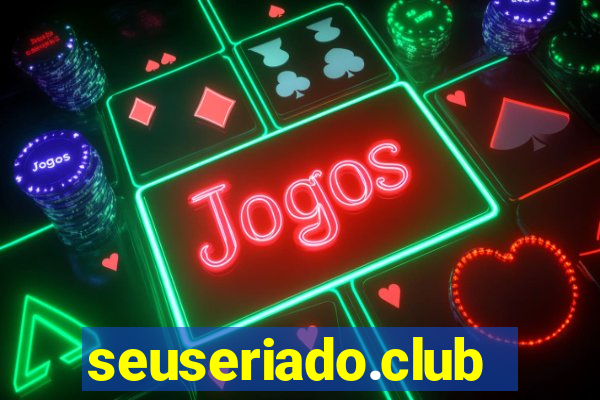 seuseriado.club