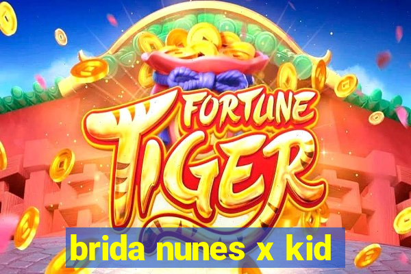 brida nunes x kid