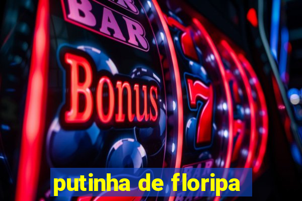 putinha de floripa