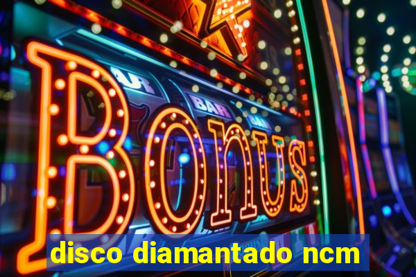 disco diamantado ncm