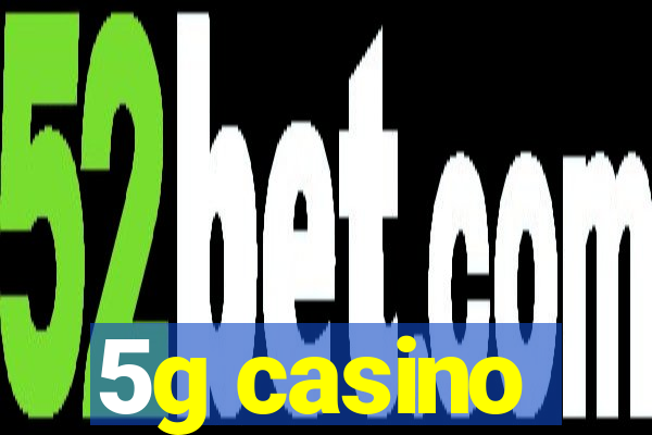 5g casino