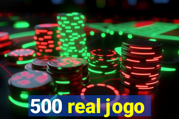 500 real jogo