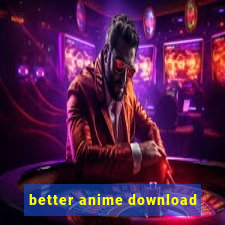 better anime download