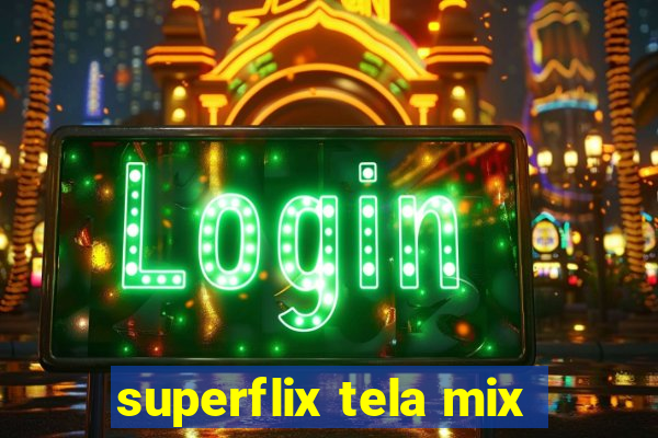 superflix tela mix